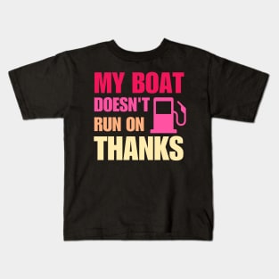 My Boat Doesn't Run on Thanks Kids T-Shirt